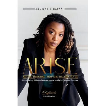 Arise, As The Deborah You Are Called to Be: Empowering Millennial Women to Rise Boldly in Faith and Purpose