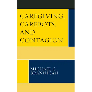 Caregiving, Carebots, and Contagion