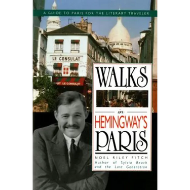 Walks in Hemingway's Paris: A Guide to Paris for the Literary Traveler
