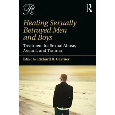 Healing Sexually Betrayed Men and Boys: Treatment for Sexual Abuse, Assault, and Trauma