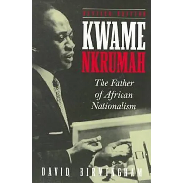 Kwame Nkrumah: The Father of African Nationalism