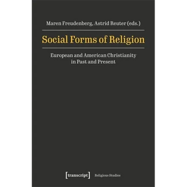 Social Forms of Religion: European and American Christianity in Past and Present