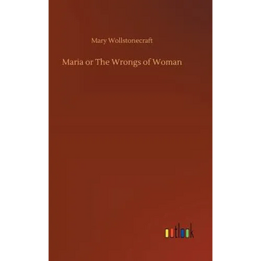 Maria or The Wrongs of Woman