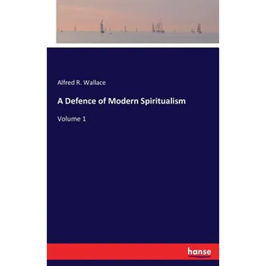 A Defence of Modern Spiritualism: Volume 1