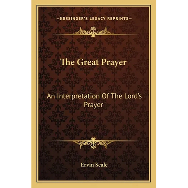 The Great Prayer: An Interpretation Of The Lord's Prayer