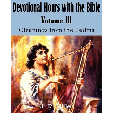 Devotional Hours with the Bible Volume III, Gleanings from the Psalms