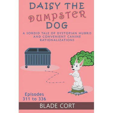 Daisy the Dumpster Dog - A Sordid Tale of Dystopian Hubris and Convenient Canine Rationalizations