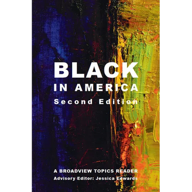 Black in America - Second Edition: A Broadview Topics Reader