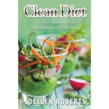 Clean Diet: The Clean Eating Diet for Great Health and Clean Living