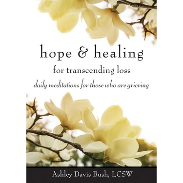 Hope & Healing for Transcending Loss: Daily Meditations for Those Who Are Grieving (Meditations for Grief, Grief Gift, Bereavement Gift)