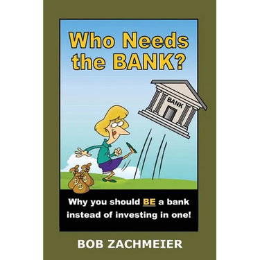 Who Needs the Bank?: Why You Should Be a Bank Instead of Investing in One!