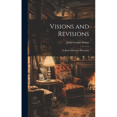 Visions and Revisions; a Book of Literary Devotions