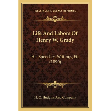 Life And Labors Of Henry W. Grady: His Speeches, Writings, Etc. (1890)