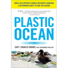 Plastic Ocean: How a Sea Captain's Chance Discovery Launched a Determined Quest to Save the Oceans