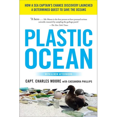 Plastic Ocean: How a Sea Captain's Chance Discovery Launched a Determined Quest to Save the Oceans