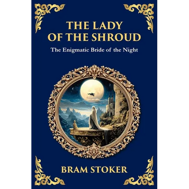 The Lady of the Shroud: A Gothic Romance of Mystery, Faith, and the Supernatural