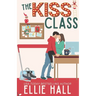 The Kiss Class: A Small Town Hockey Romcom