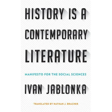 History Is a Contemporary Literature: Manifesto for the Social Sciences