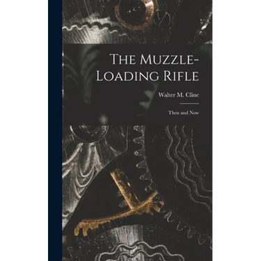 The Muzzle-loading Rifle; Then and Now