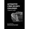 AUTOMOTIVE CYBER SECURITY CHALLENGES A Beginner's Guide