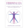 Fibromyalgia: A Guide to Understanding and Managing Fibromyalgia