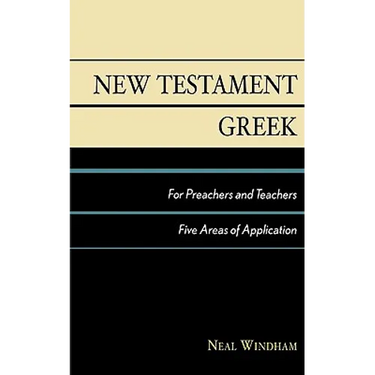 New Testament Greek for Preachers and Teachers: Five Areas of Application