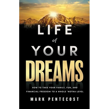 Life of Your Dreams: How to Take Your Family, Fun, and Financial Freedom to a Whole 'Notha Level