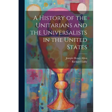 A History of the Unitarians and the Universalists in the United States