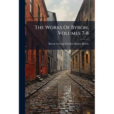 The Works Of Byron, Volumes 7-8