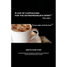 A Cup of Cappuccino for the Entrepreneur's Spirit: Volume I