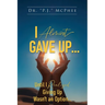 I Almost Gave Up... Until I Realized Giving Up Wasn't an Option...