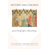 Mothers and Children: Jewish Family Life in Medieval Europe