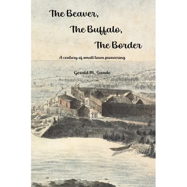 The Beaver, the Buffalo, the Border: A Century of Small Town Pioneering