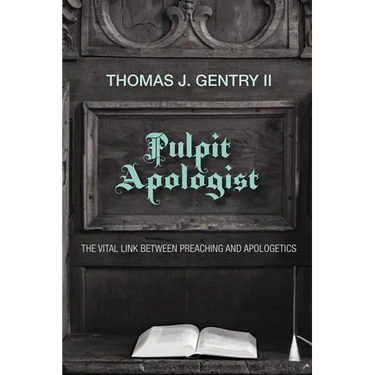 Pulpit Apologist: The Vital Link Between Preaching and Apologetics
