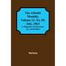 The Atlantic Monthly, Volume 12, No. 69, July, 1863; A Magazine of Literature, Art, and Politics