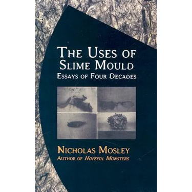 The Uses of Slime Mould: Essays of Four Decades