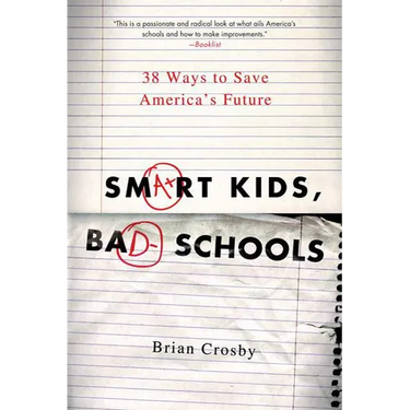 Smart Kids, Bad Schools: 38 Ways to Save America's Future