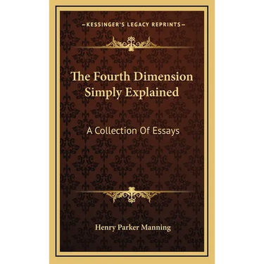 The Fourth Dimension Simply Explained: A Collection Of Essays