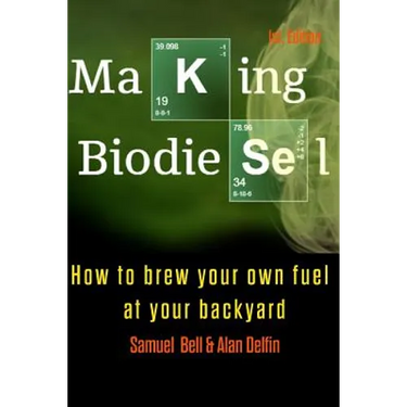 Making Biodiesel: How to Brew Your Own Fuel at Your Backyard 1st Edition
