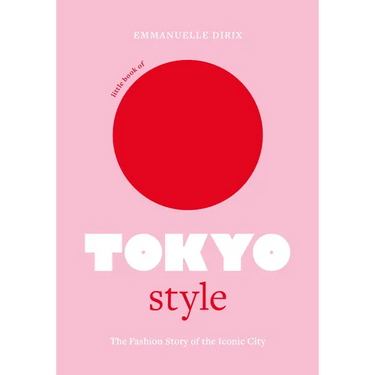 Little Book of Tokyo Style: The Fashion History of the Iconic City