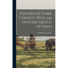 History of Stark County, With an Outline Sketch of Ohio