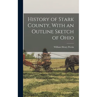 History of Stark County, With an Outline Sketch of Ohio