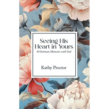 Seeing His Heart in Yours: 40 Intimate Moments with God