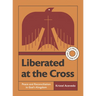 Liberated at the Cross: Peace and Reconciliation in God's Kingdom -- A 6-Week Interactive Bible Study with Video Access