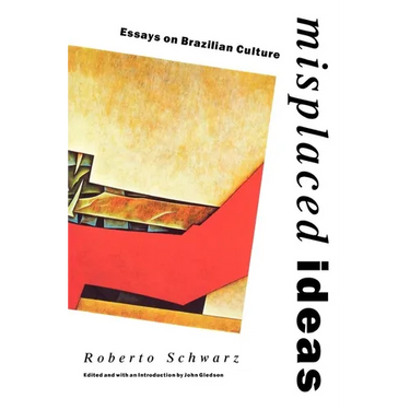 Misplaced Ideas: Essays on Brazilian Culture
