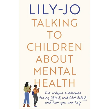 Talking to Children about Mental Health: The Challenges Facing Gen Z and Gen Alpha and How You Can Help