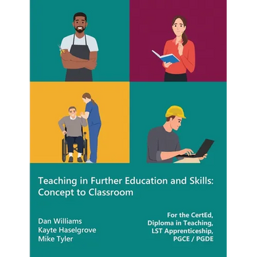 Teaching in Further Education and Skills: Concept to Classroom (for the CertEd, Diploma in Teaching, LST Apprenticeship, PGCE / PGDE)