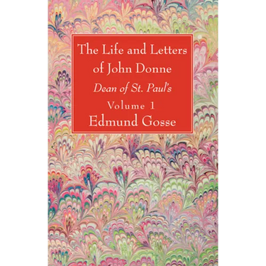 The Life and Letters of John Donne, Vol I