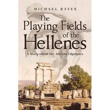 The Playing Fields of the Hellenes: A Story about the Ancient Olympics