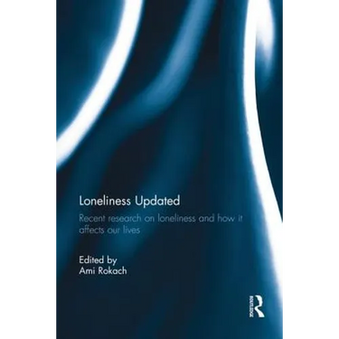 Loneliness Updated: Recent research on loneliness and how it affects our lives